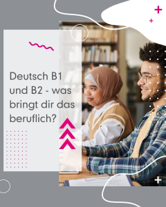 Deutsch B1 und B2 - was bringt dir das beruflich?